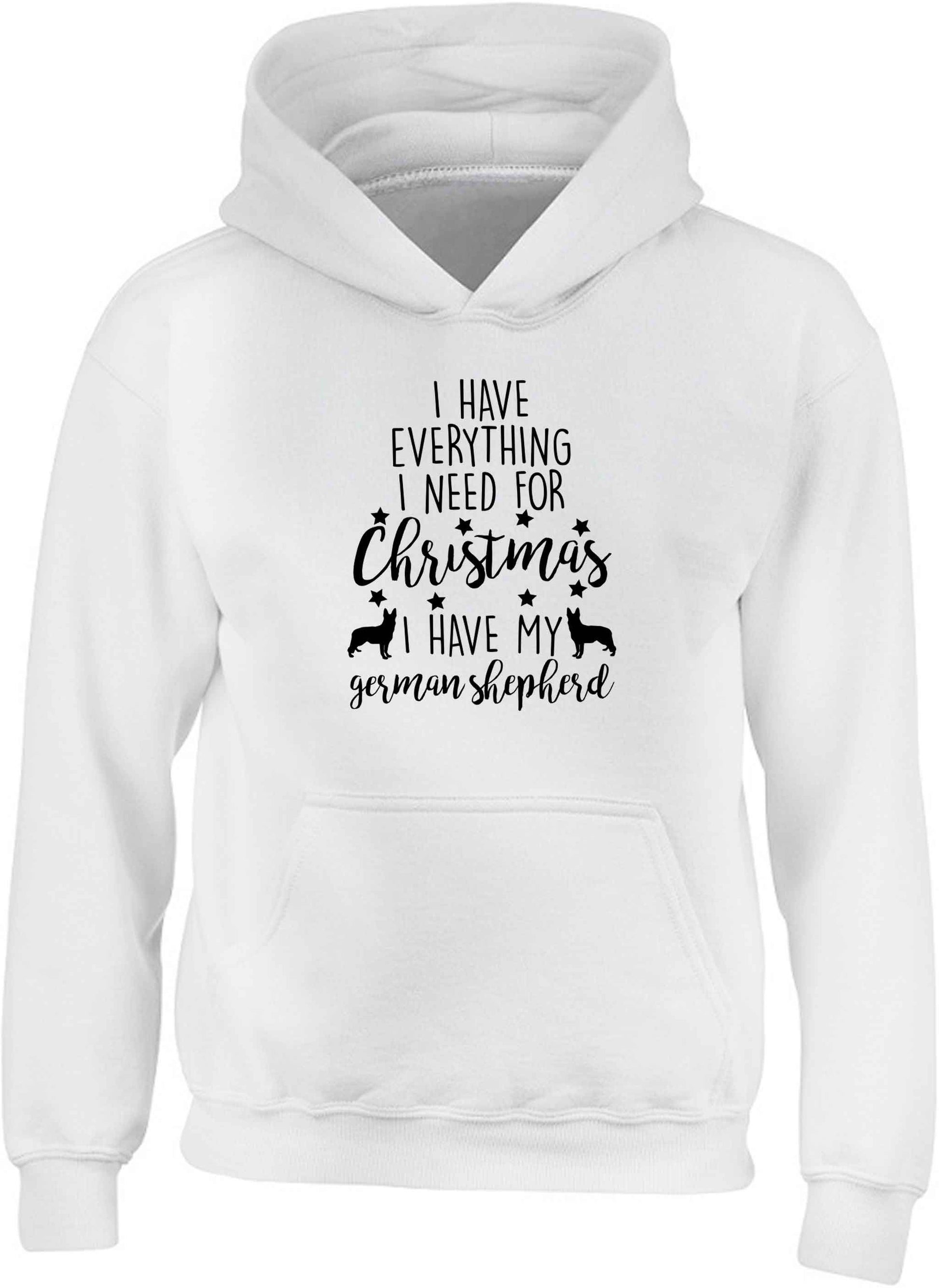 I have everything I need for Christmas I have my german shepherd children's white hoodie 12-13 Years
