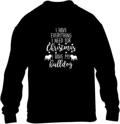 I have everything I need for Christmas I have my bulldog children's black sweater 12-13 Years