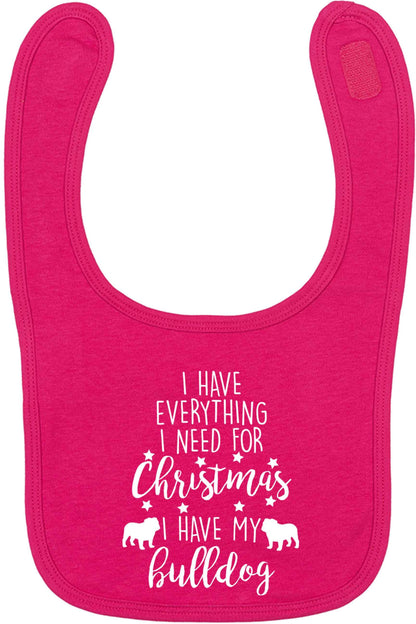 I have everything I need for Christmas I have my bulldog dark pink baby bib