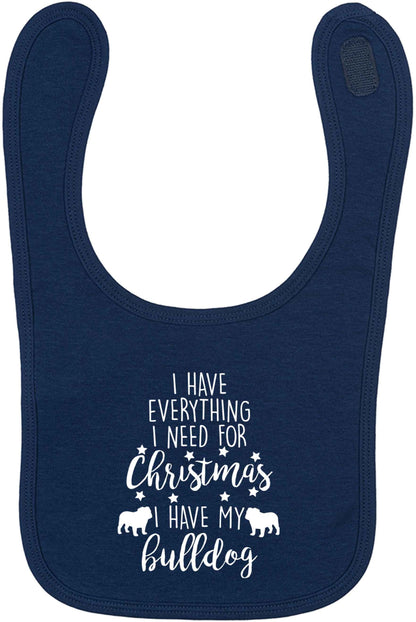 I have everything I need for Christmas I have my bulldog navy baby bib