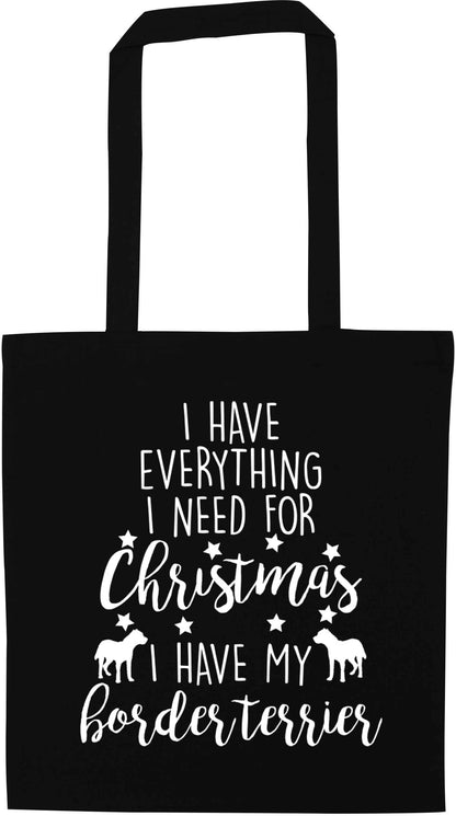 I have everything I need for Christmas I have my border terrier black tote bag