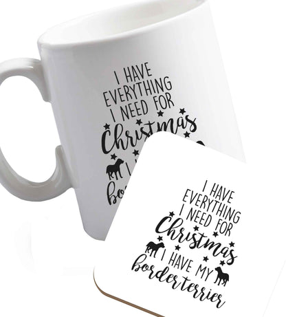 10 oz I have everything I need for Christmas I have my border terrier ceramic mug and coaster set right handed