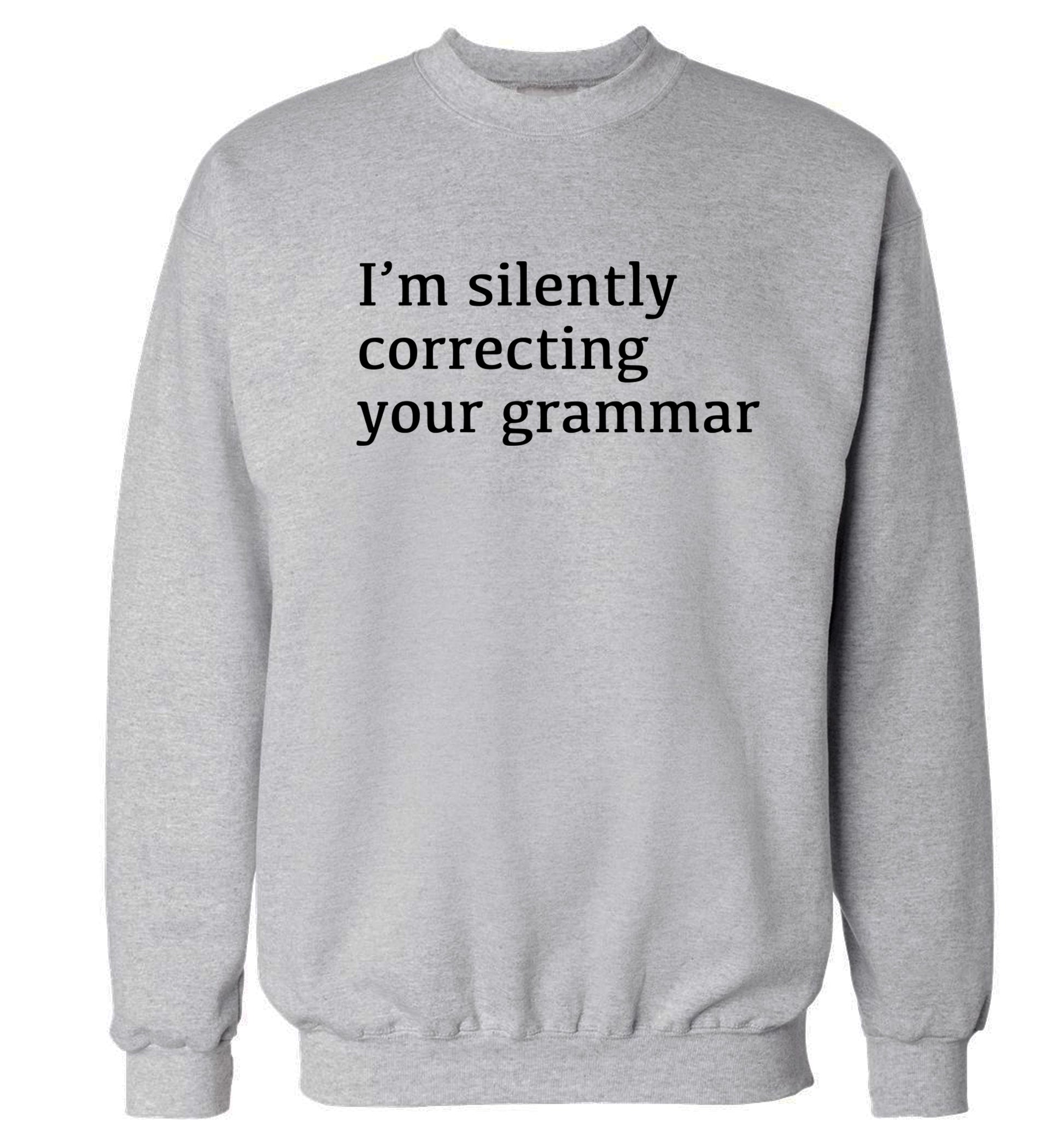 I'm silently correcting your grammar  Adult's unisex grey Sweater 2XL
