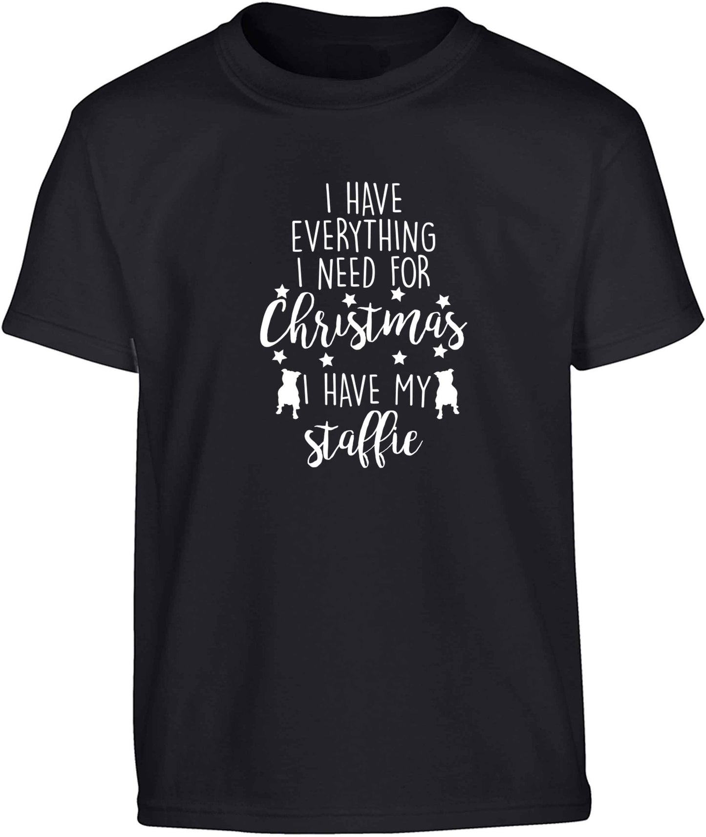 I have everything I need for Christmas I have my staffie Children's black Tshirt 12-13 Years