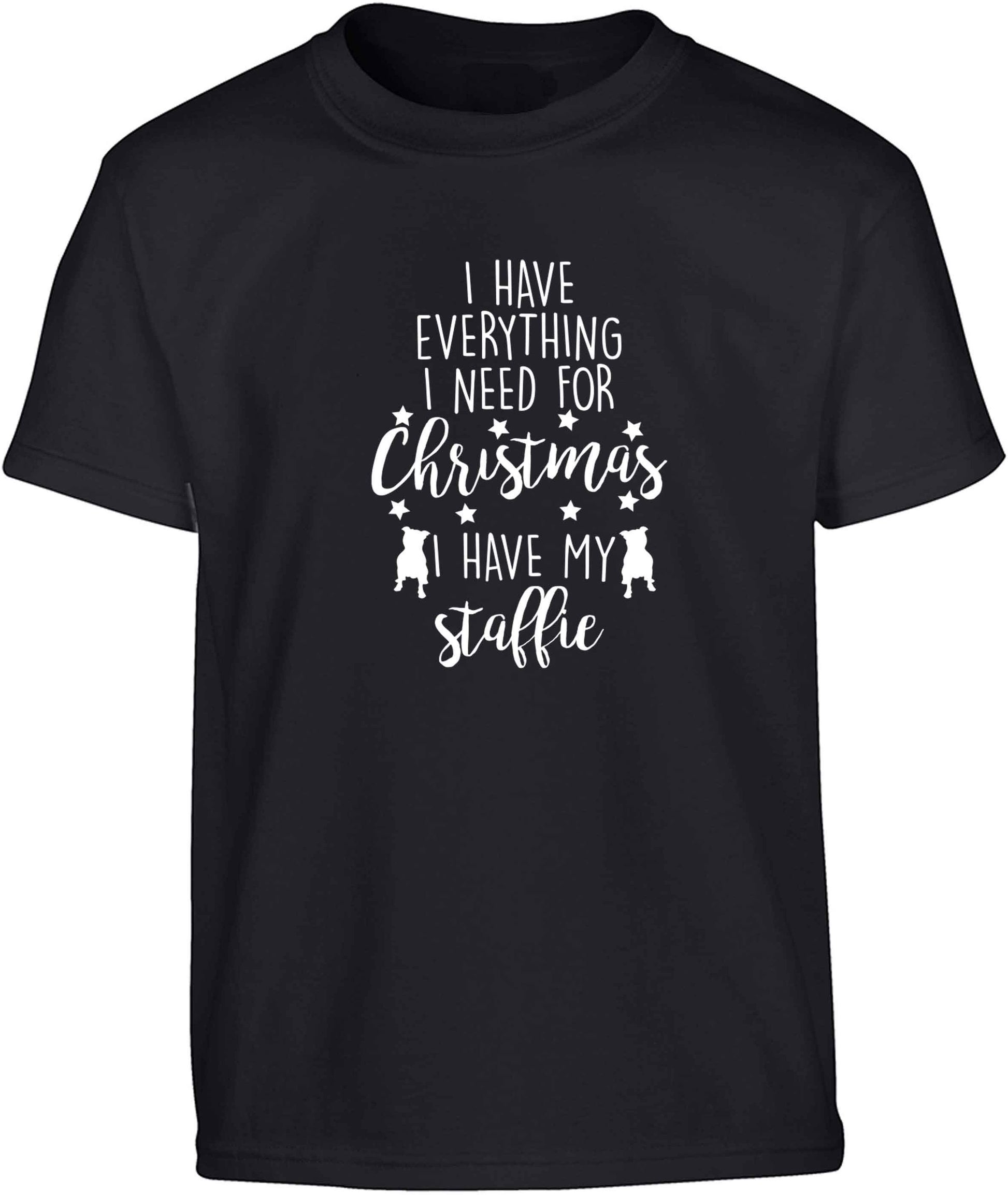 I have everything I need for Christmas I have my staffie Children's black Tshirt 12-13 Years