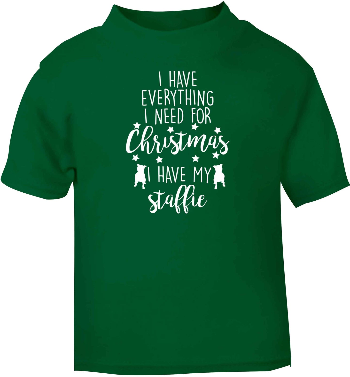 I have everything I need for Christmas I have my staffie green baby toddler Tshirt 2 Years