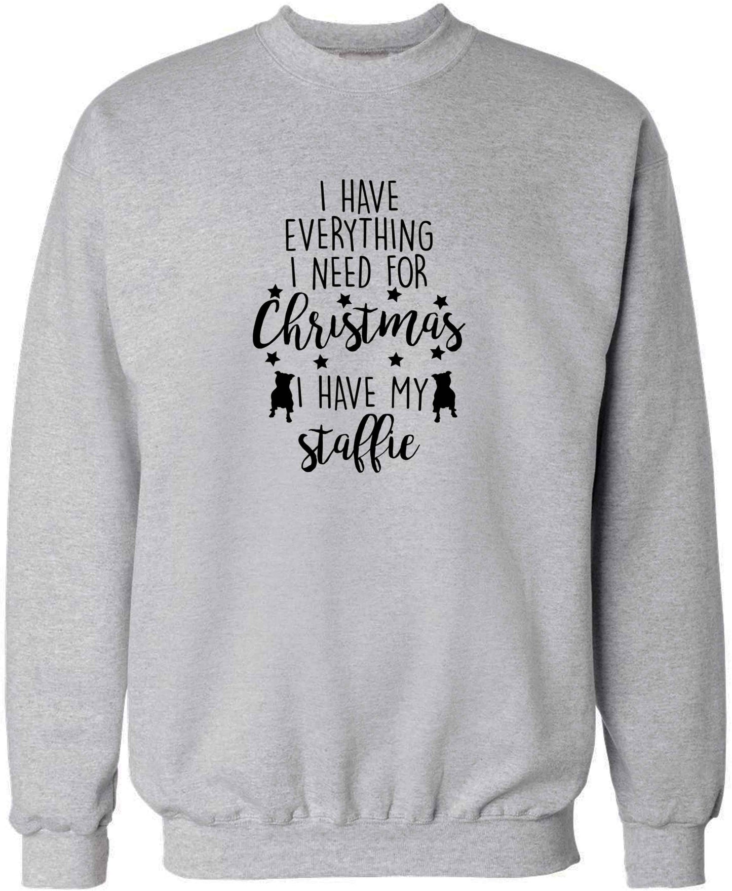 I have everything I need for Christmas I have my staffie adult's unisex grey sweater 2XL