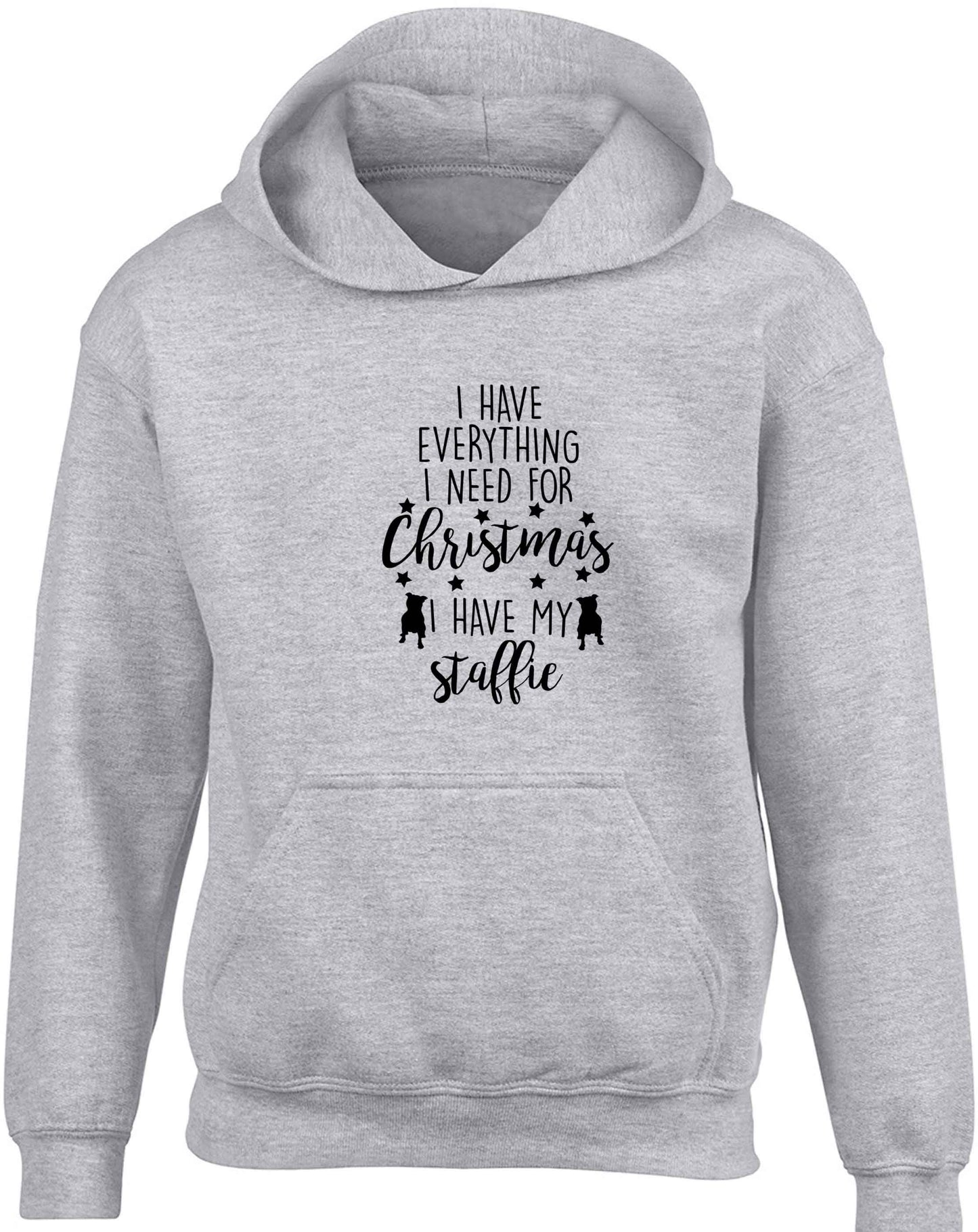 I have everything I need for Christmas I have my staffie children's grey hoodie 12-13 Years
