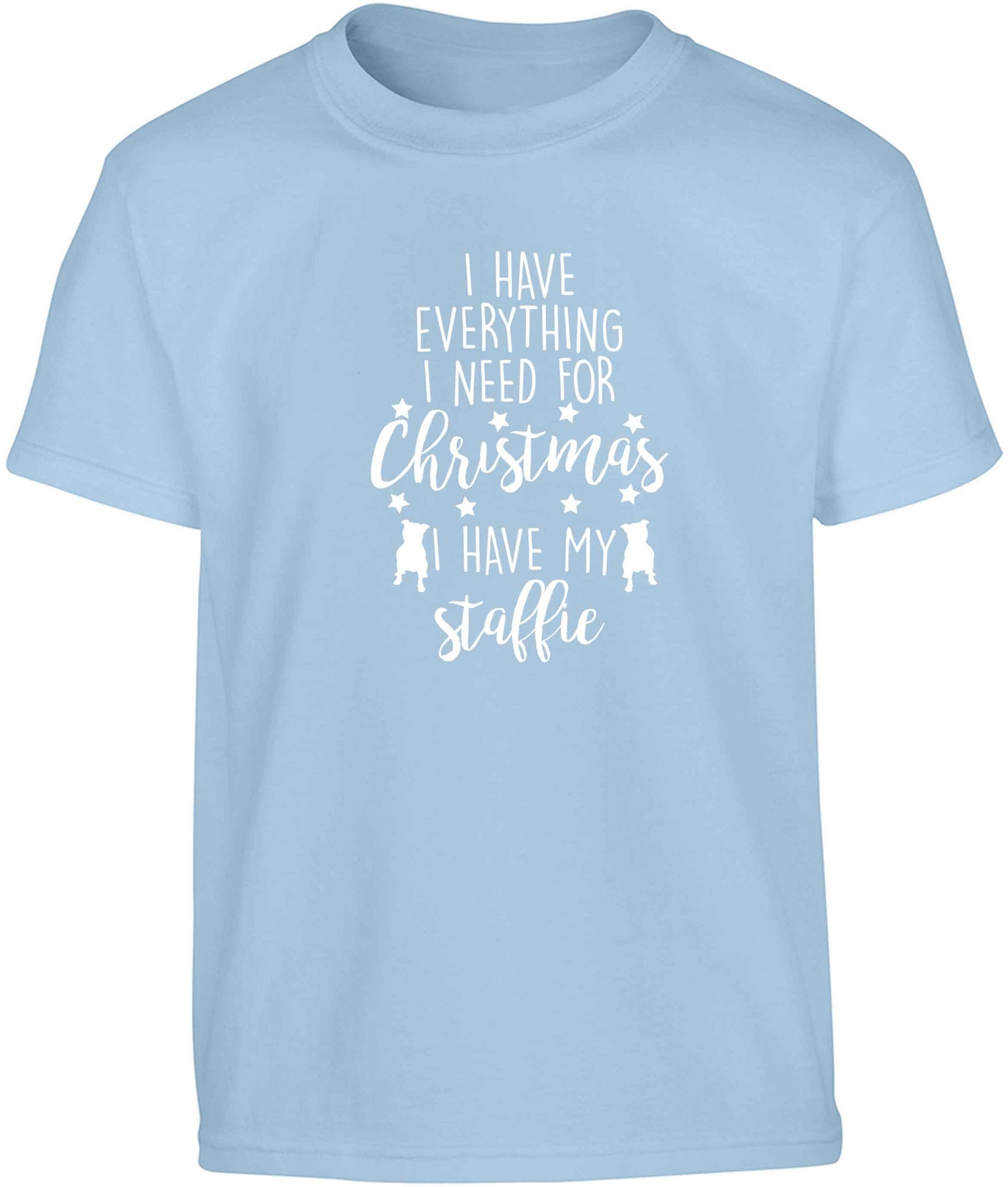 I have everything I need for Christmas I have my staffie Children's light blue Tshirt 12-13 Years