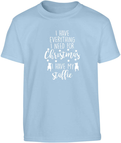 I have everything I need for Christmas I have my staffie Children's light blue Tshirt 12-13 Years