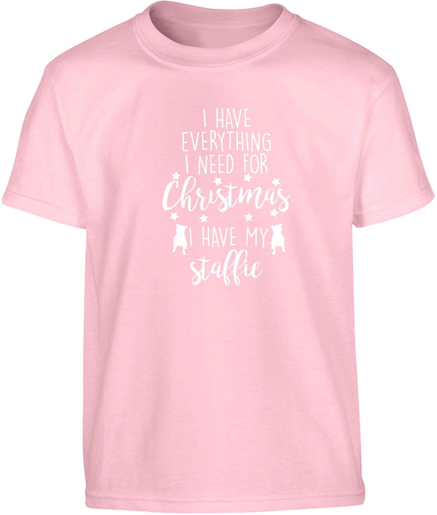 I have everything I need for Christmas I have my staffie Children's light pink Tshirt 12-13 Years