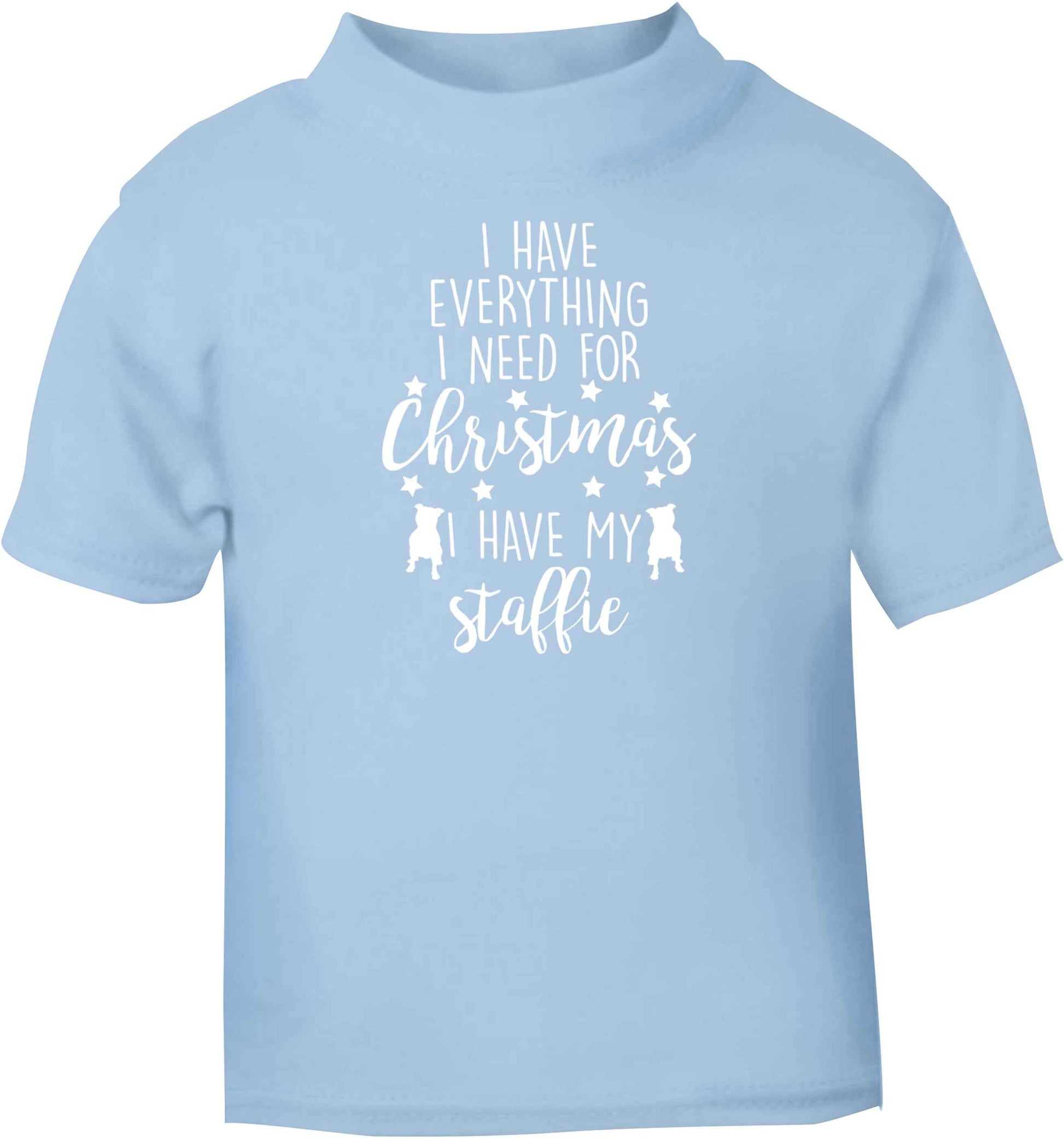 I have everything I need for Christmas I have my staffie light blue baby toddler Tshirt 2 Years