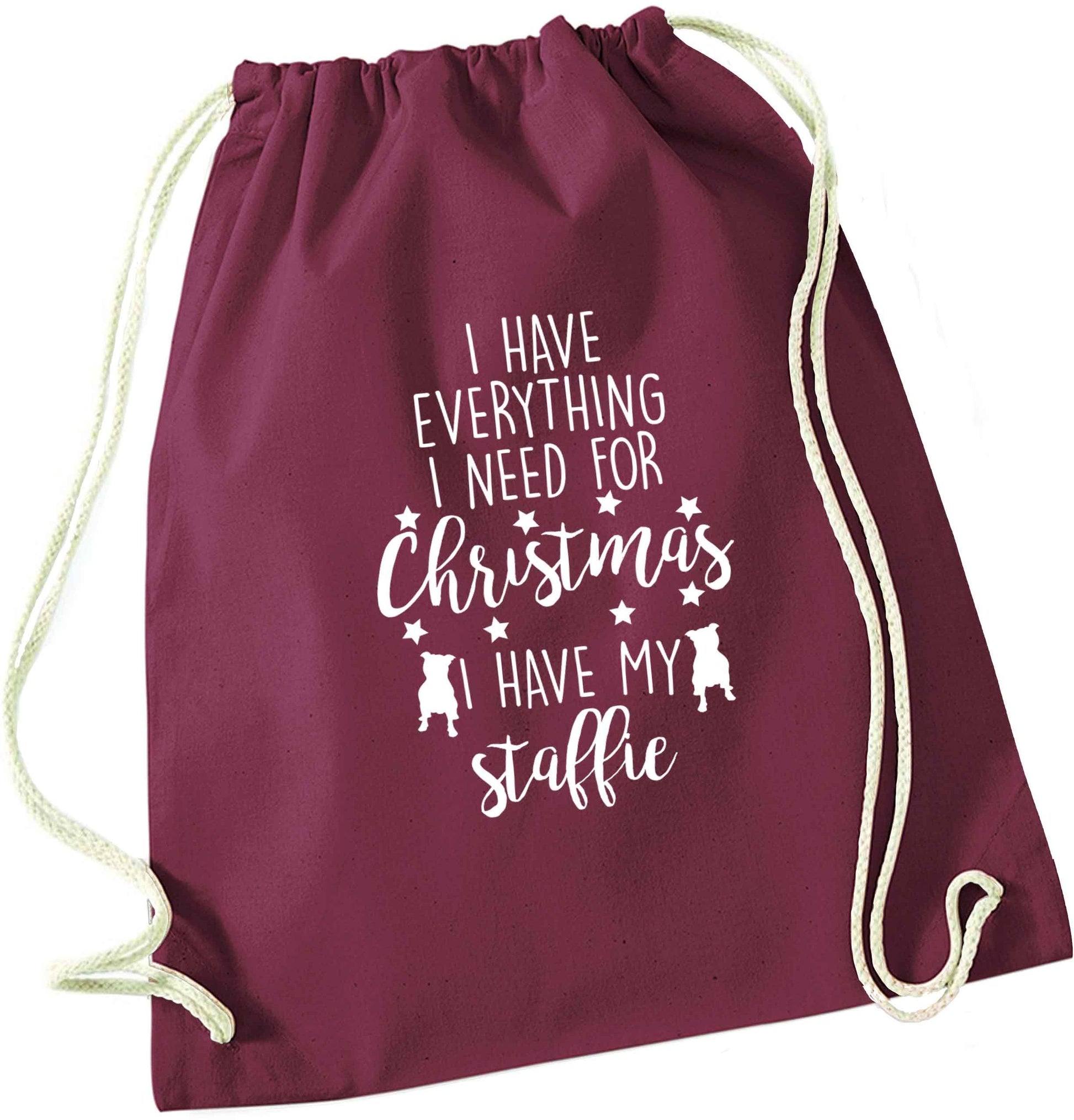 I have everything I need for Christmas I have my staffie maroon drawstring bag