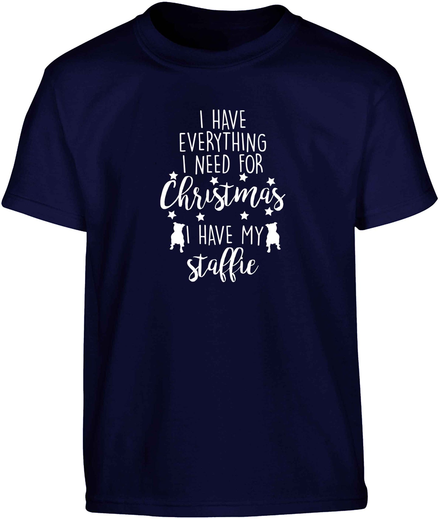 I have everything I need for Christmas I have my staffie Children's navy Tshirt 12-13 Years