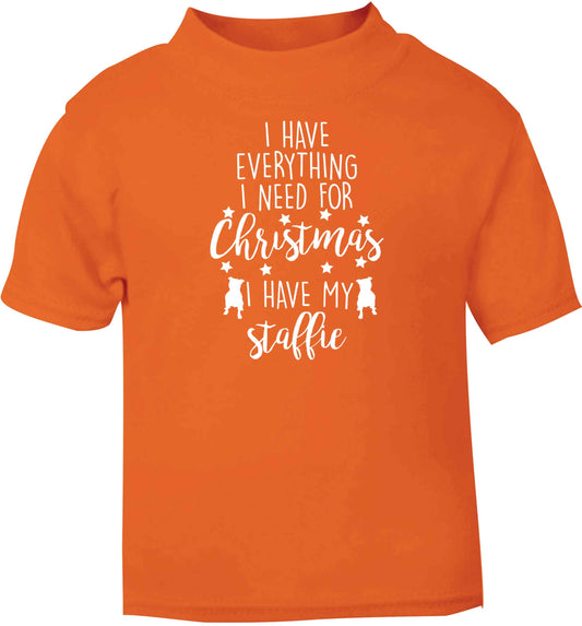 I have everything I need for Christmas I have my staffie orange baby toddler Tshirt 2 Years