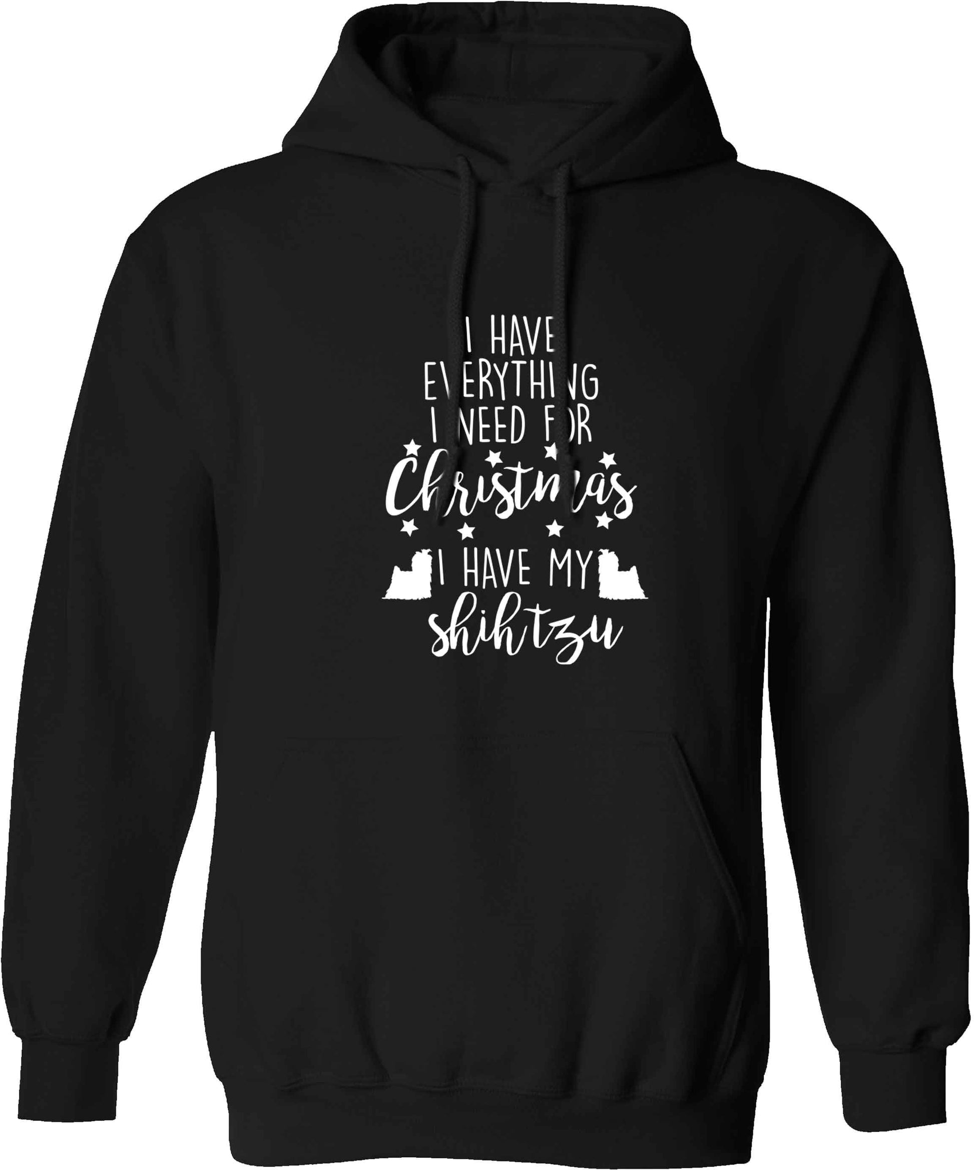 I have everything I need for Christmas I have my shih tzu adults unisex black hoodie 2XL