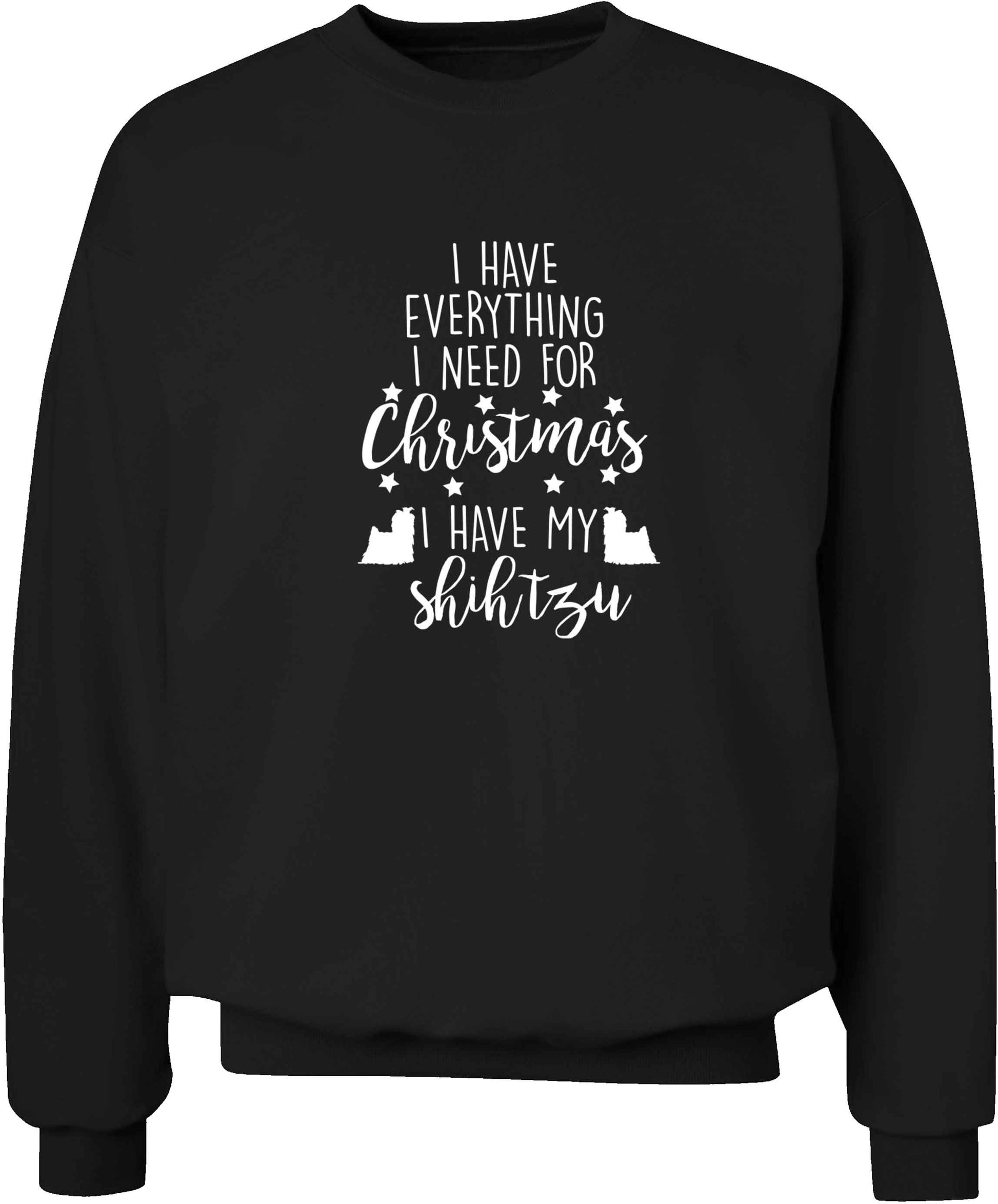 I have everything I need for Christmas I have my shih tzu adult's unisex black sweater 2XL