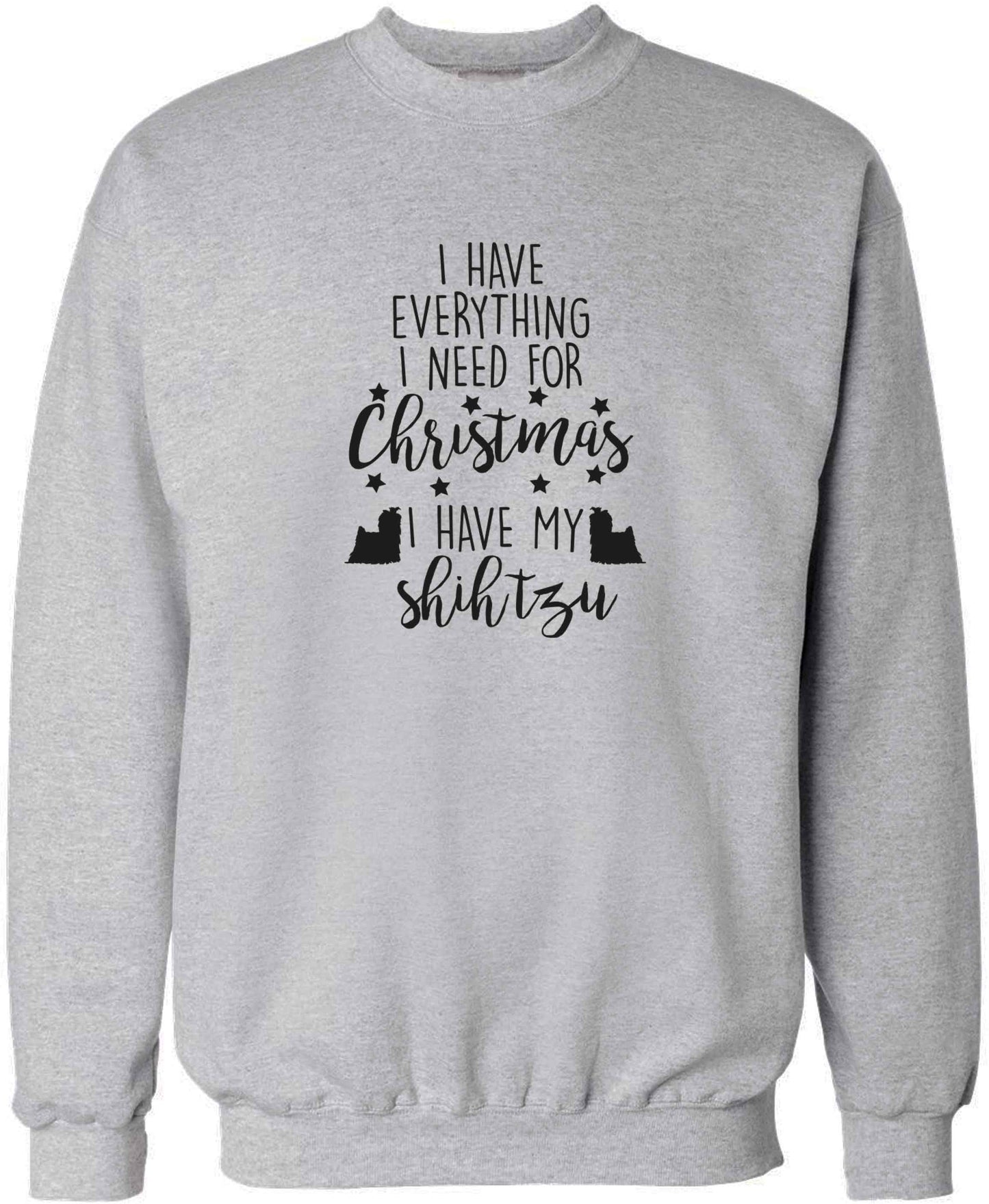 I have everything I need for Christmas I have my shih tzu adult's unisex grey sweater 2XL