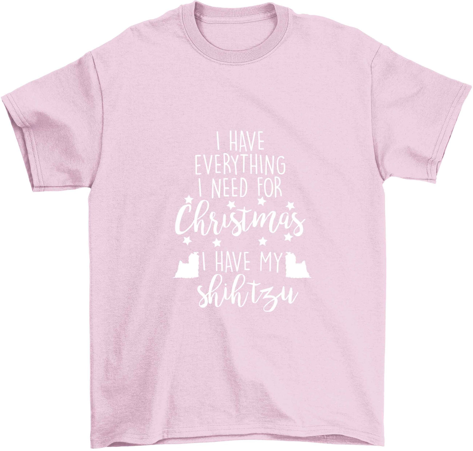I have everything I need for Christmas I have my shih tzu Children's light pink Tshirt 12-13 Years