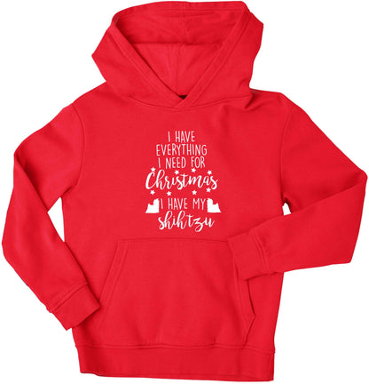 I have everything I need for Christmas I have my shih tzu children's red hoodie 12-13 Years
