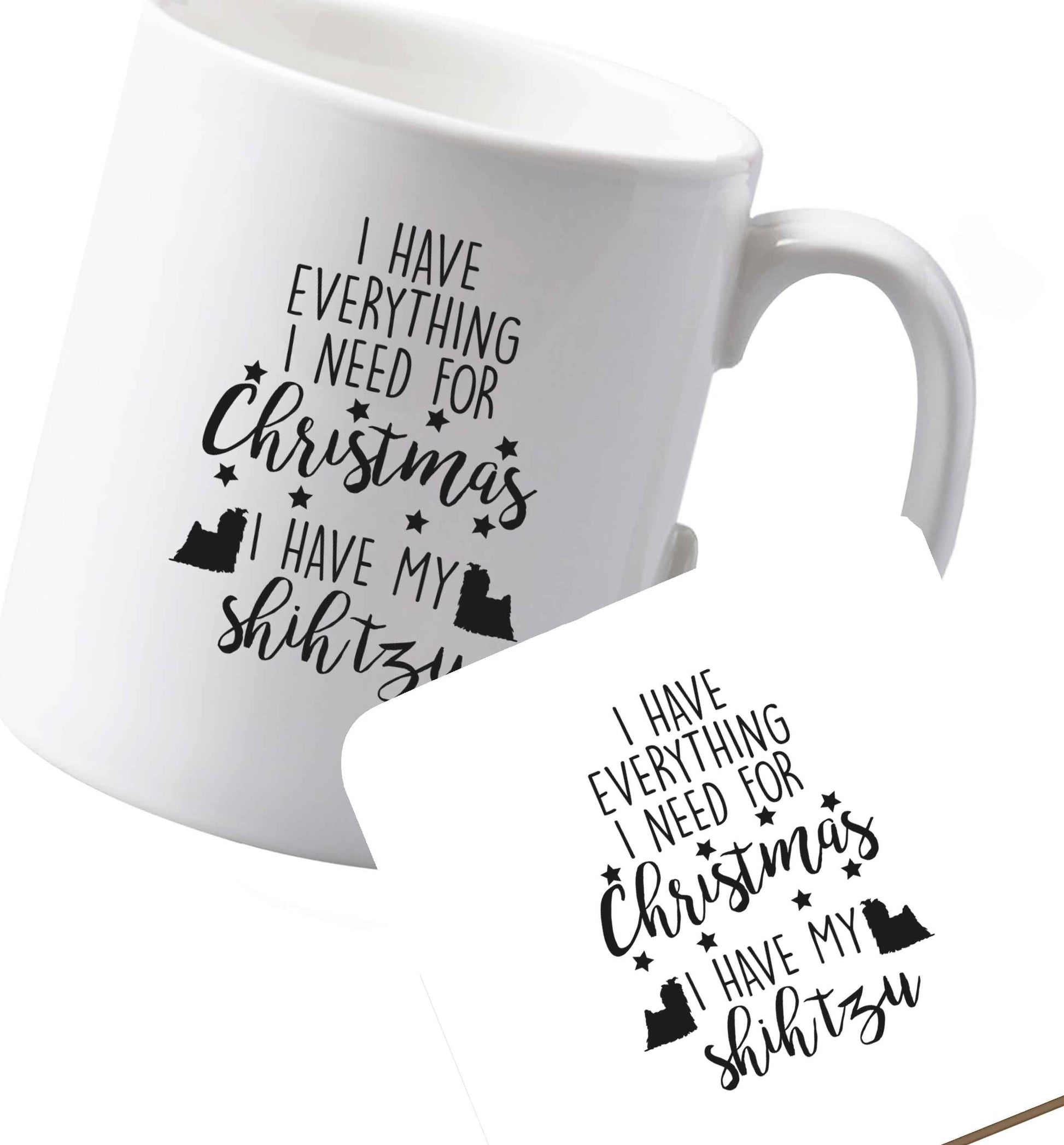 10 oz Ceramic mug and coaster I have everything I need for Christmas I have my shih tzu both sides