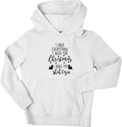 I have everything I need for Christmas I have my shih tzu children's white hoodie 12-13 Years