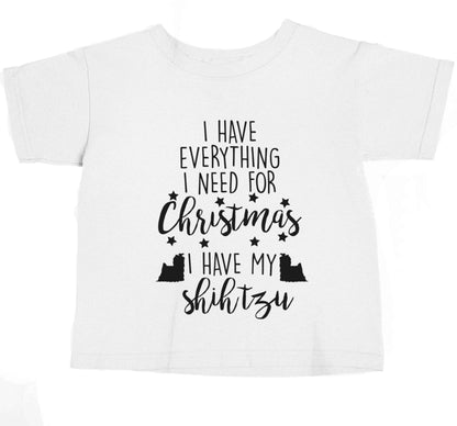I have everything I need for Christmas I have my shih tzu baby toddler Tshirt 2 Years