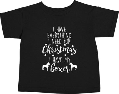I have everything I need for Christmas I have my boxer Black baby toddler Tshirt 2 years