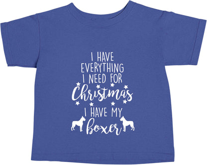 I have everything I need for Christmas I have my boxer blue baby toddler Tshirt 2 Years