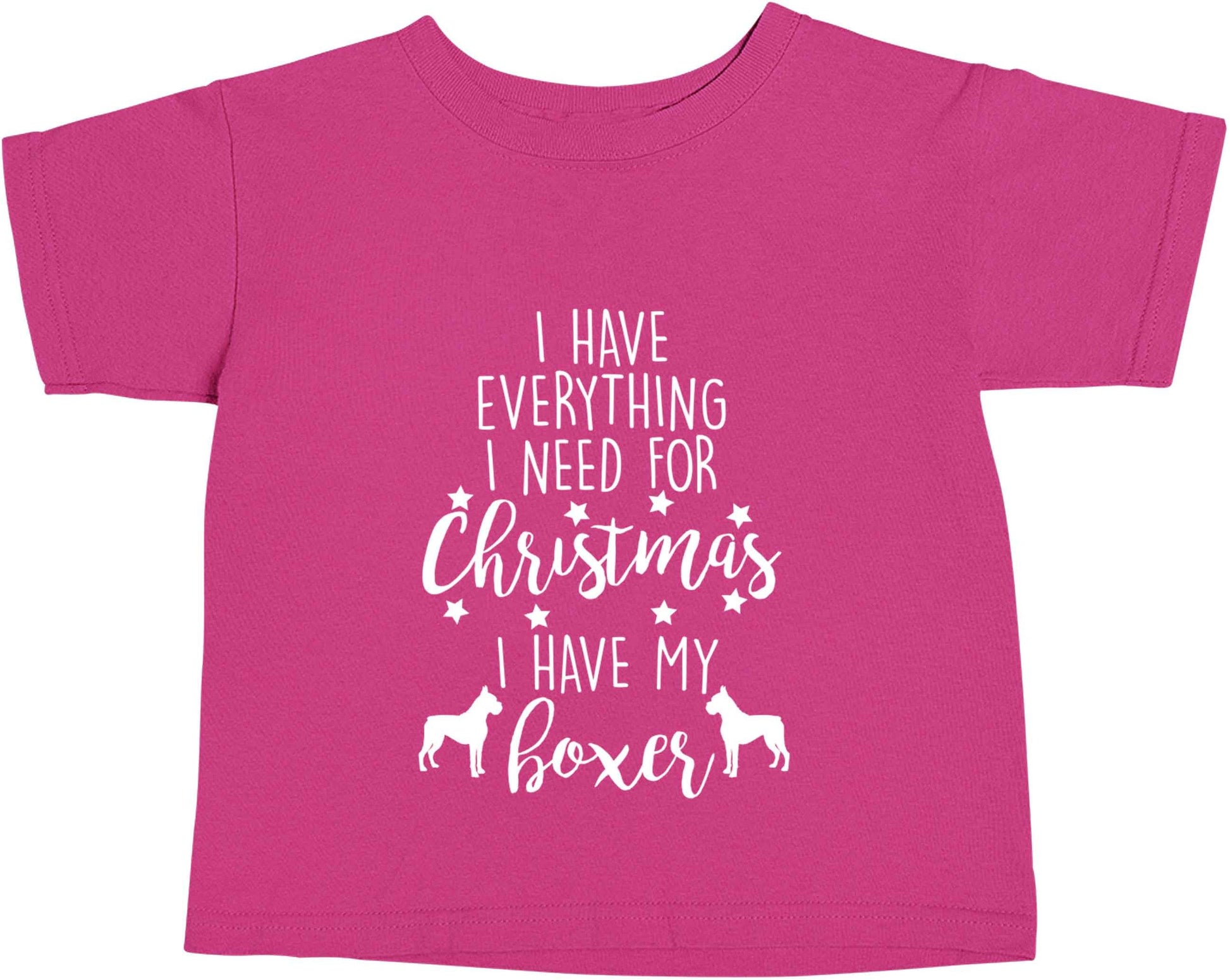 I have everything I need for Christmas I have my boxer pink baby toddler Tshirt 2 Years
