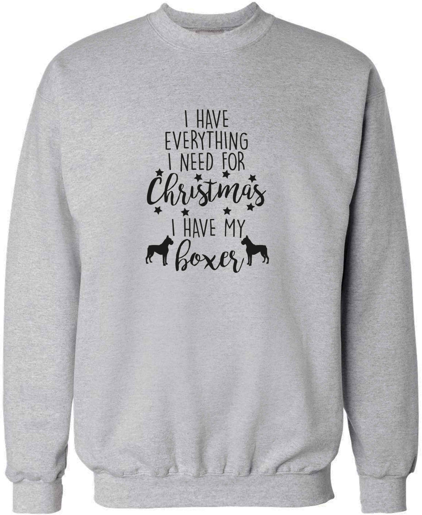 I have everything I need for Christmas I have my boxer adult's unisex grey sweater 2XL