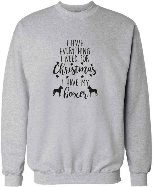 I have everything I need for Christmas I have my boxer adult's unisex grey sweater 2XL