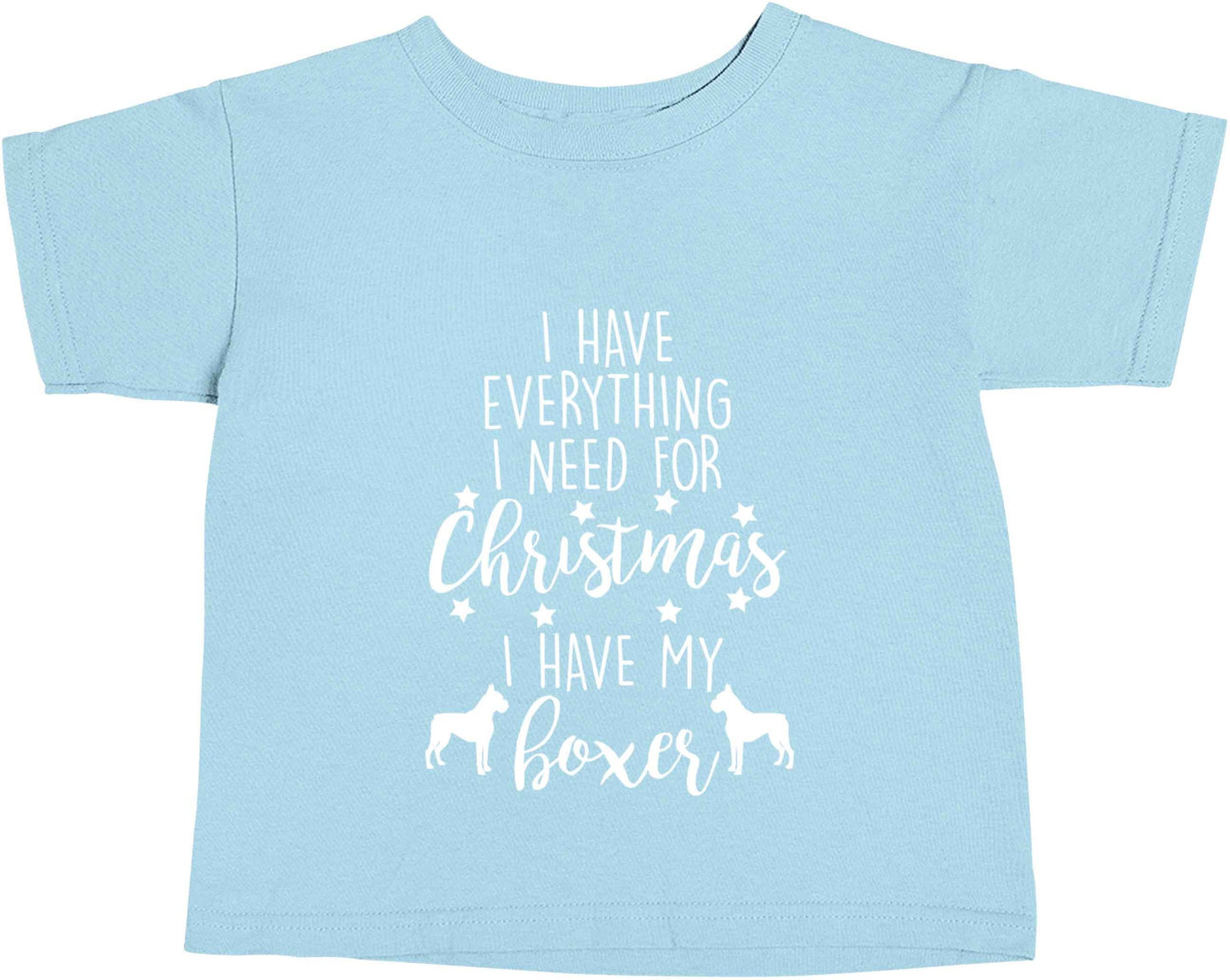 I have everything I need for Christmas I have my boxer light blue baby toddler Tshirt 2 Years