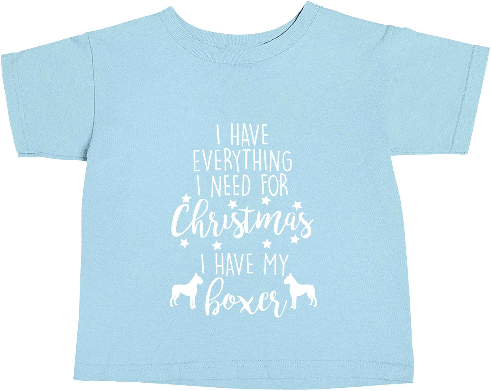 I have everything I need for Christmas I have my boxer light blue baby toddler Tshirt 2 Years