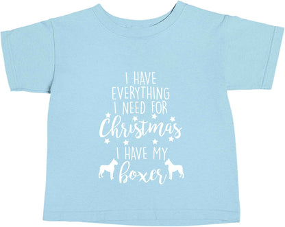 I have everything I need for Christmas I have my boxer light blue baby toddler Tshirt 2 Years
