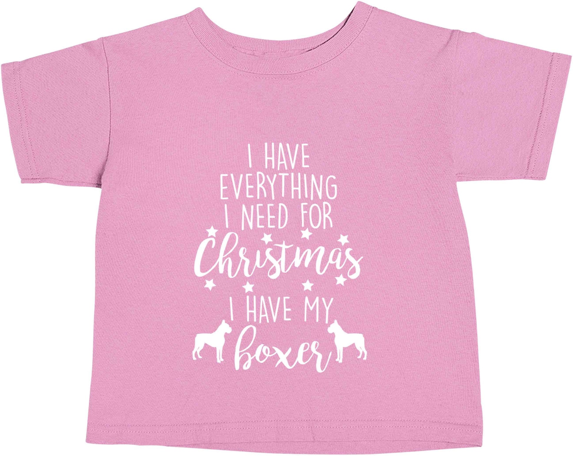 I have everything I need for Christmas I have my boxer light pink baby toddler Tshirt 2 Years