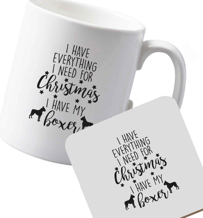 10 oz Ceramic mug and coaster I have everything I need for Christmas I have my boxer both sides