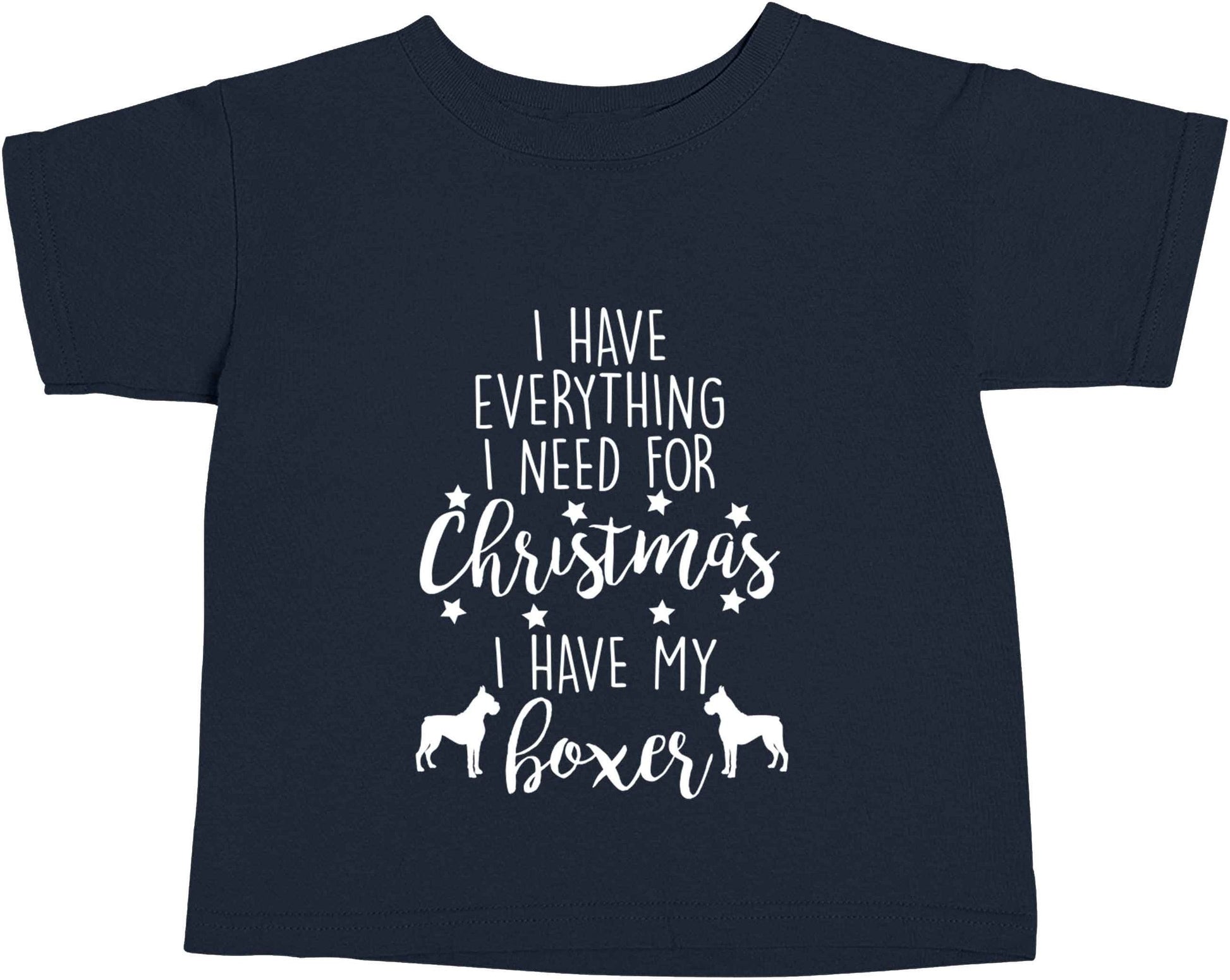 I have everything I need for Christmas I have my boxer navy baby toddler Tshirt 2 Years