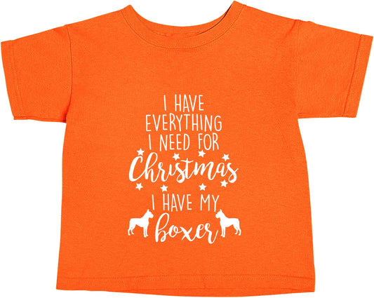 I have everything I need for Christmas I have my boxer orange baby toddler Tshirt 2 Years