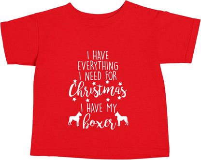 I have everything I need for Christmas I have my boxer red baby toddler Tshirt 2 Years