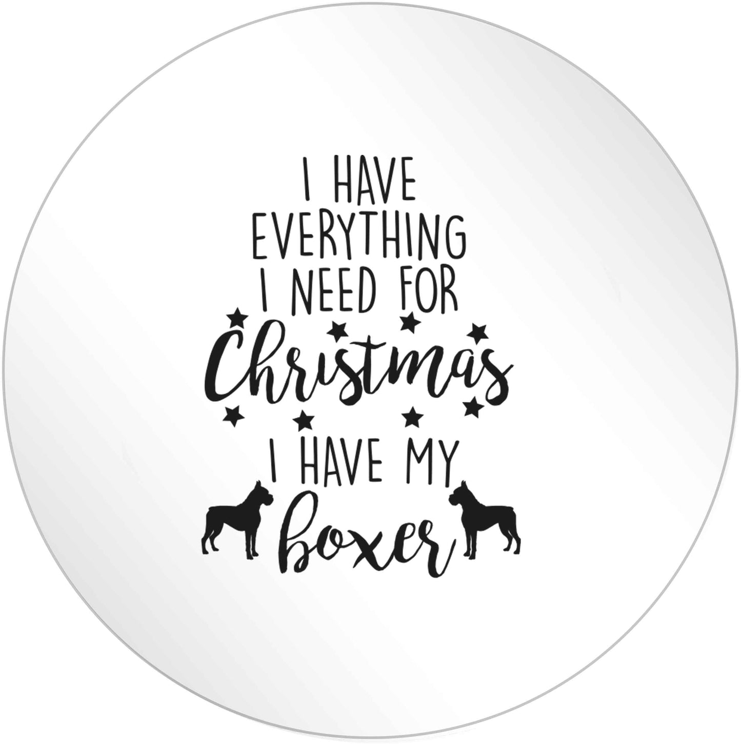I have everything I need for Christmas I have my boxer 24 @ 45mm matt circle stickers