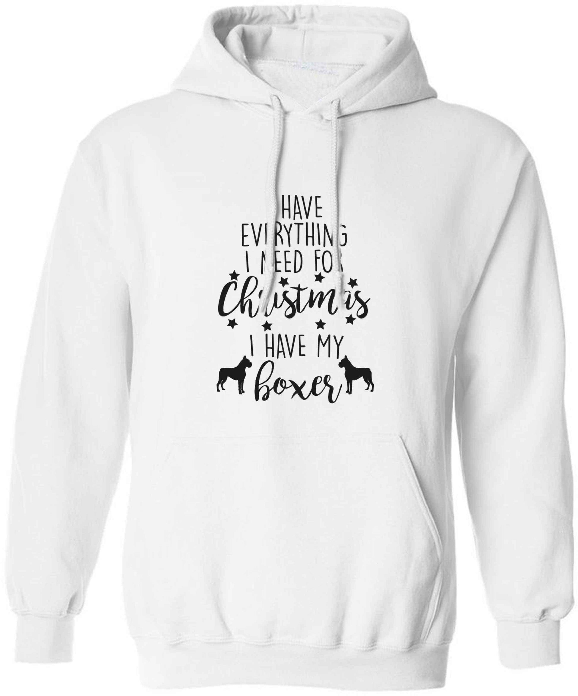 I have everything I need for Christmas I have my boxer adults unisex white hoodie 2XL