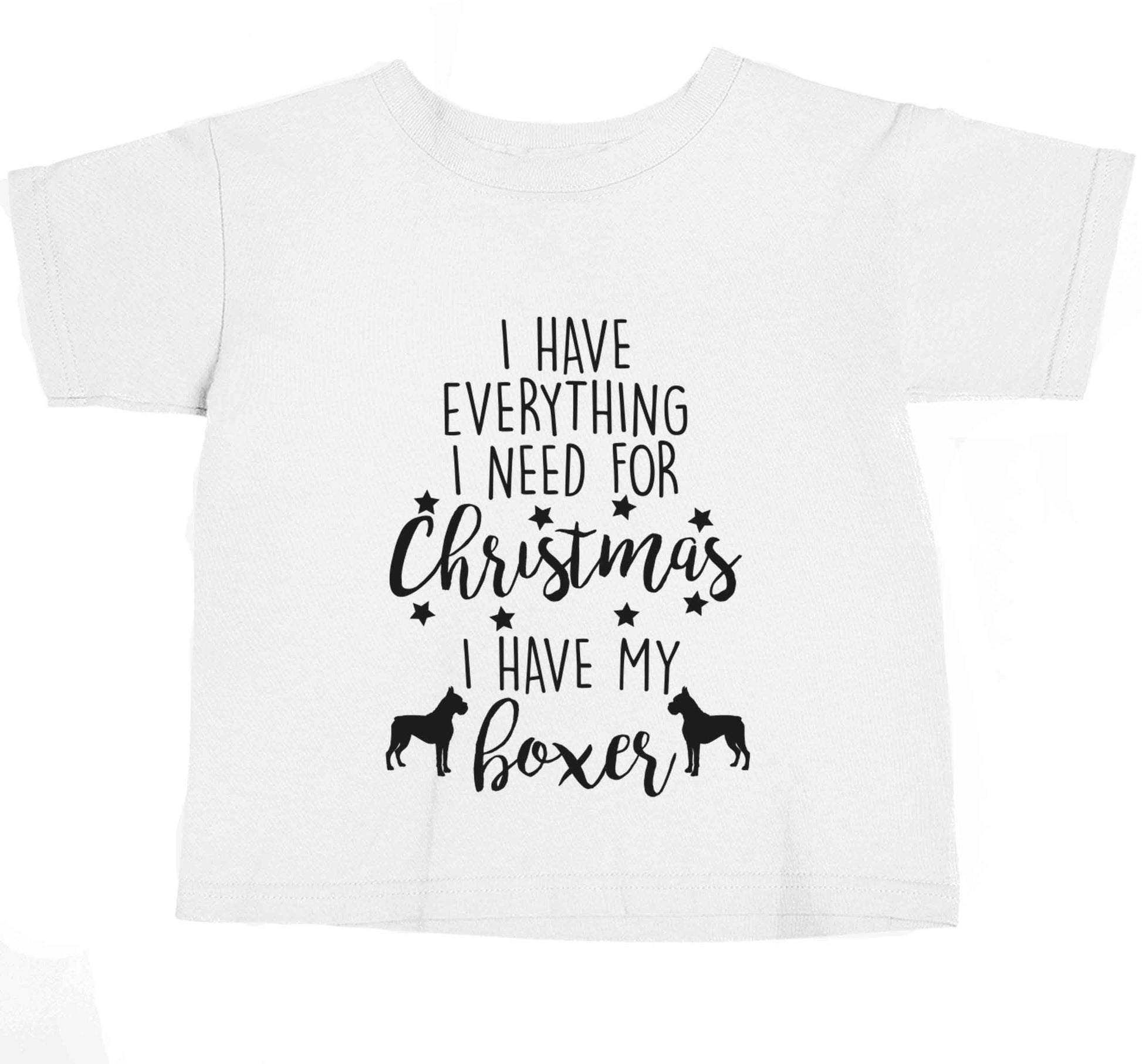 I have everything I need for Christmas I have my boxer baby toddler Tshirt 2 Years