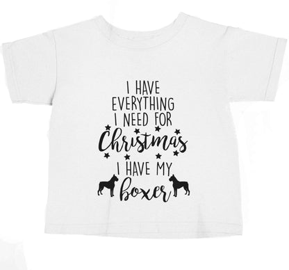 I have everything I need for Christmas I have my boxer baby toddler Tshirt 2 Years