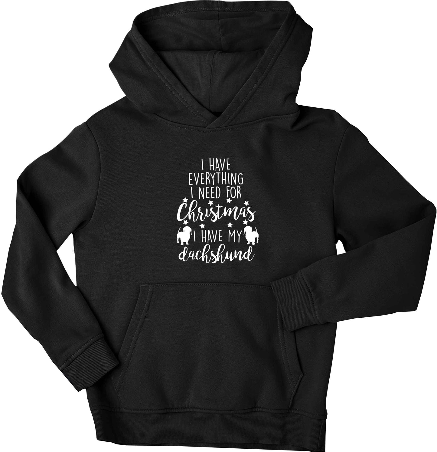 I have everything I need for Christmas I have my dachshund children's black hoodie 12-13 Years