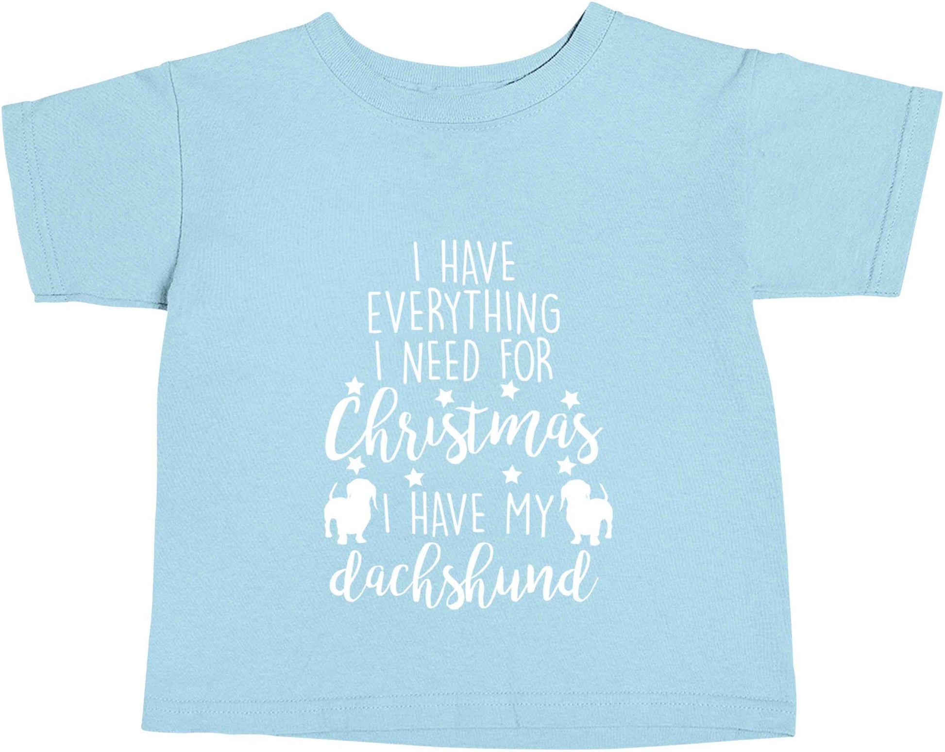 I have everything I need for Christmas I have my dachshund light blue baby toddler Tshirt 2 Years