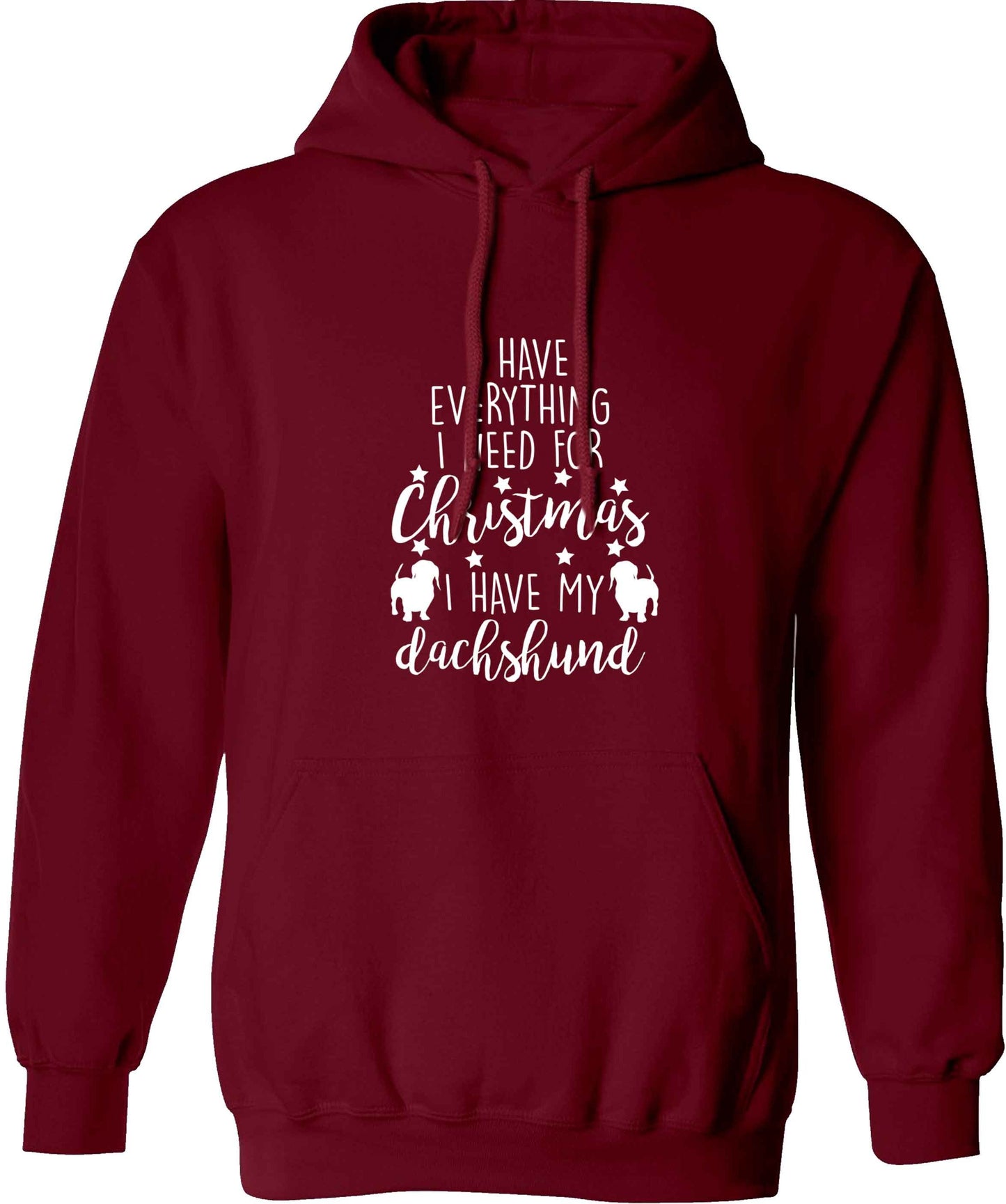 I have everything I need for Christmas I have my dachshund adults unisex maroon hoodie 2XL