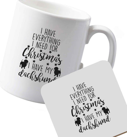 10 oz Ceramic mug and coaster I have everything I need for Christmas I have my dachshund both sides