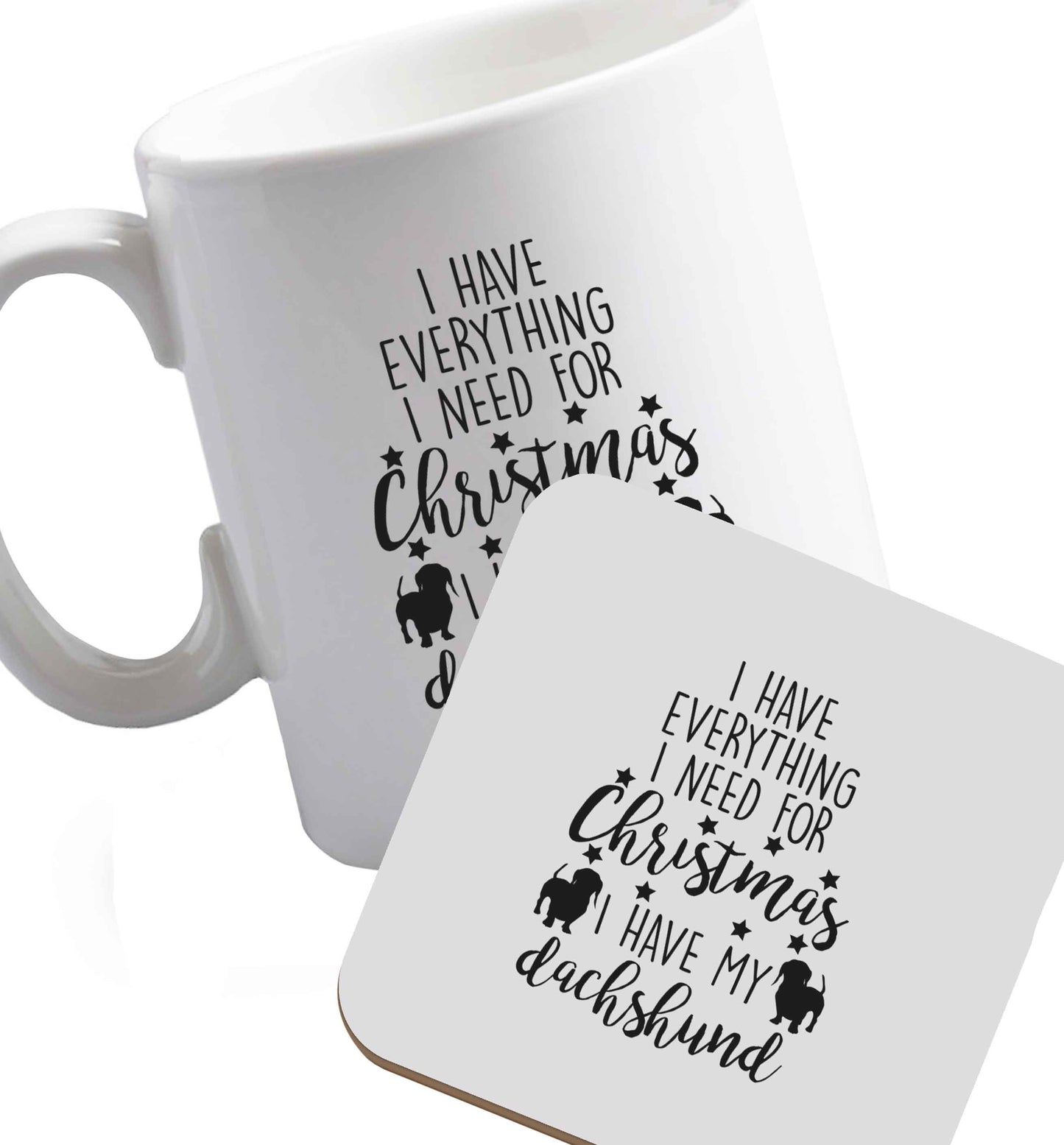 10 oz I have everything I need for Christmas I have my dachshund ceramic mug and coaster set right handed