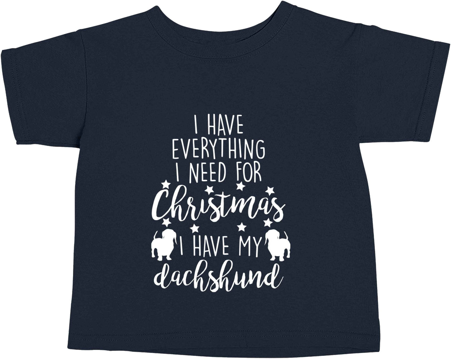 I have everything I need for Christmas I have my dachshund navy baby toddler Tshirt 2 Years